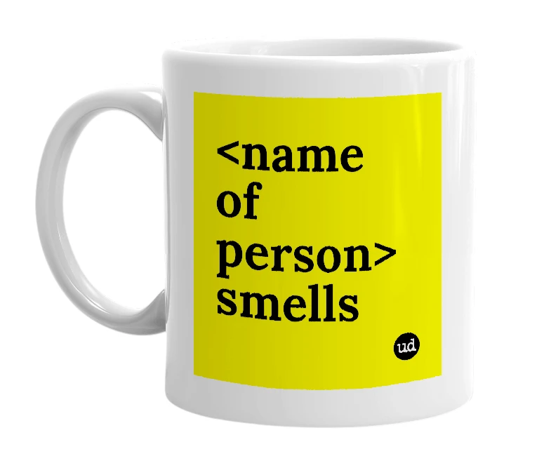 White mug with '<name of person> smells' in bold black letters