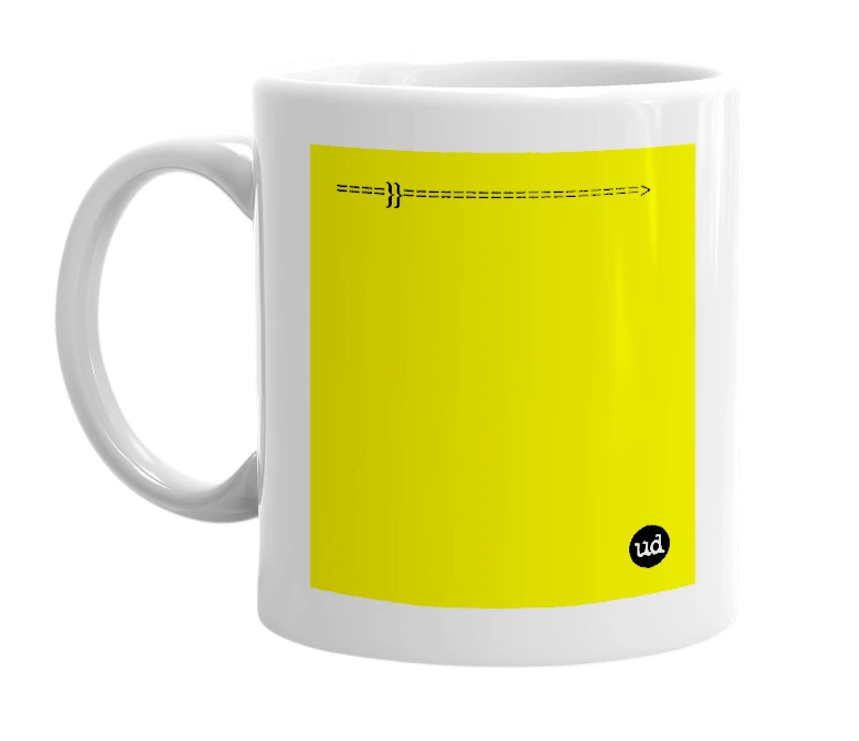 White mug with '====}}===================>' in bold black letters