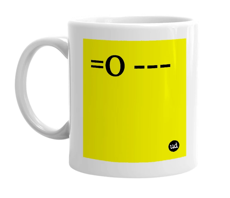 White mug with '=O ---' in bold black letters