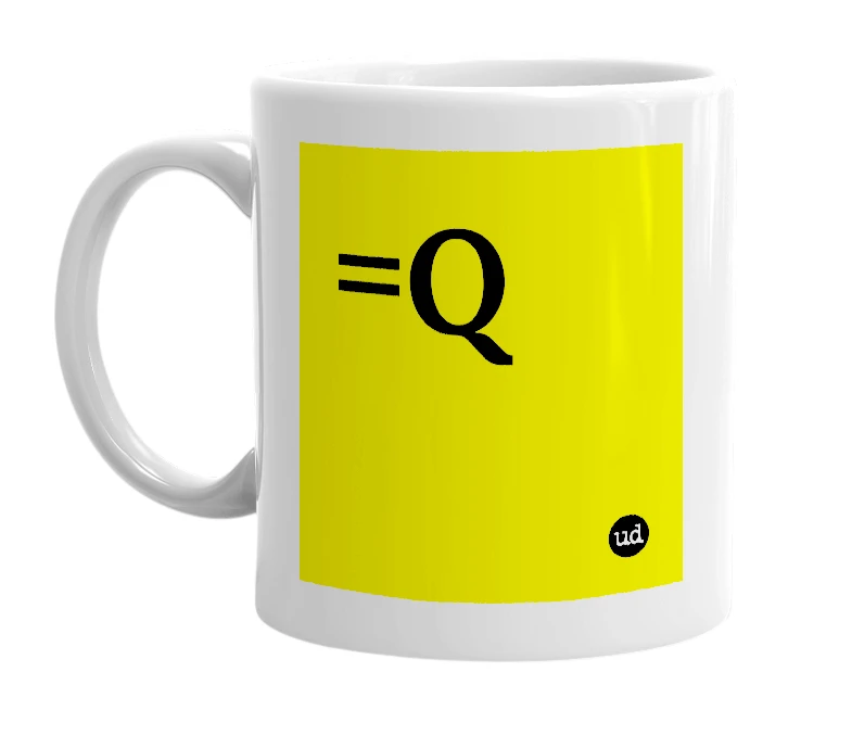 White mug with '=Q' in bold black letters