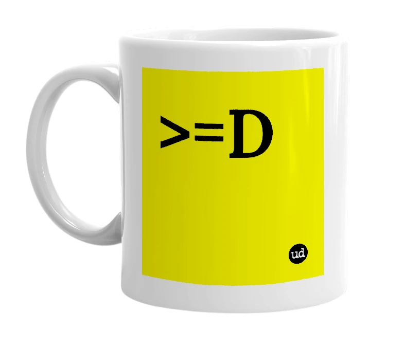 White mug with '>=D' in bold black letters