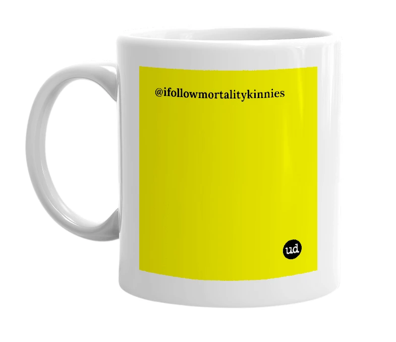 White mug with '@ifollowmortalitykinnies' in bold black letters