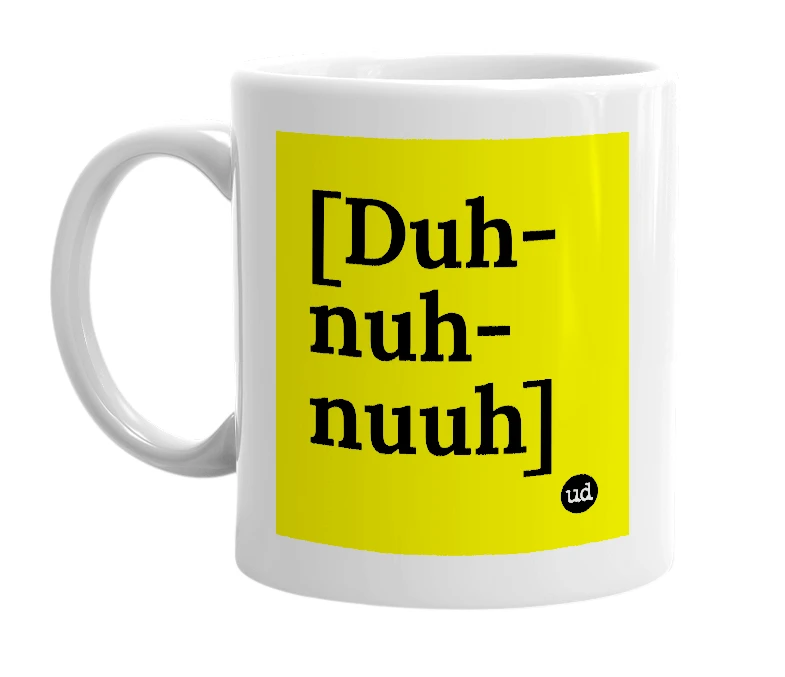 White mug with '[Duh-nuh-nuuh]' in bold black letters