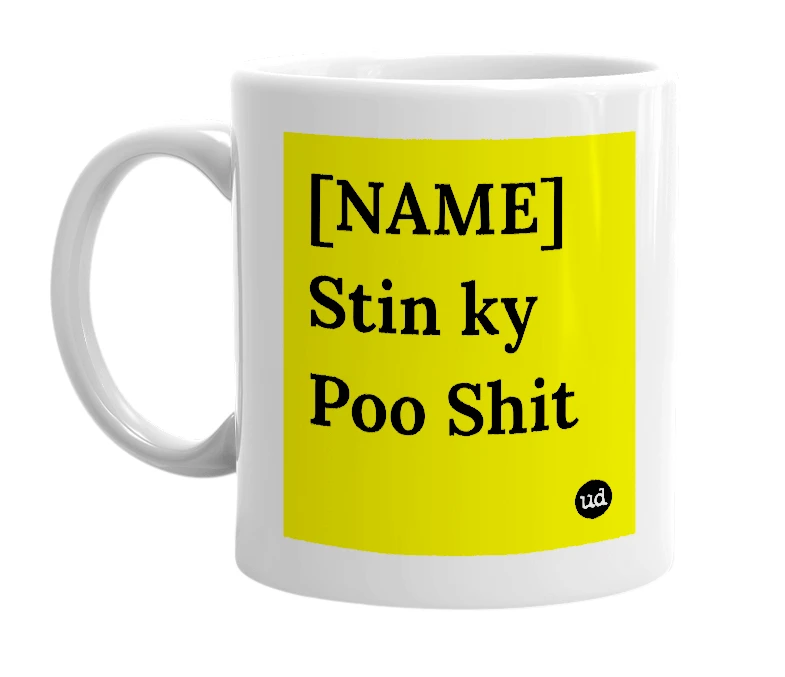 White mug with '[NAME] Stin ky Poo Shit' in bold black letters