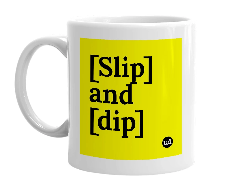 White mug with '[Slip] and [dip]' in bold black letters