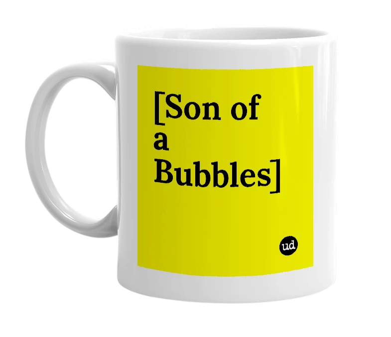 White mug with '[Son of a Bubbles]' in bold black letters
