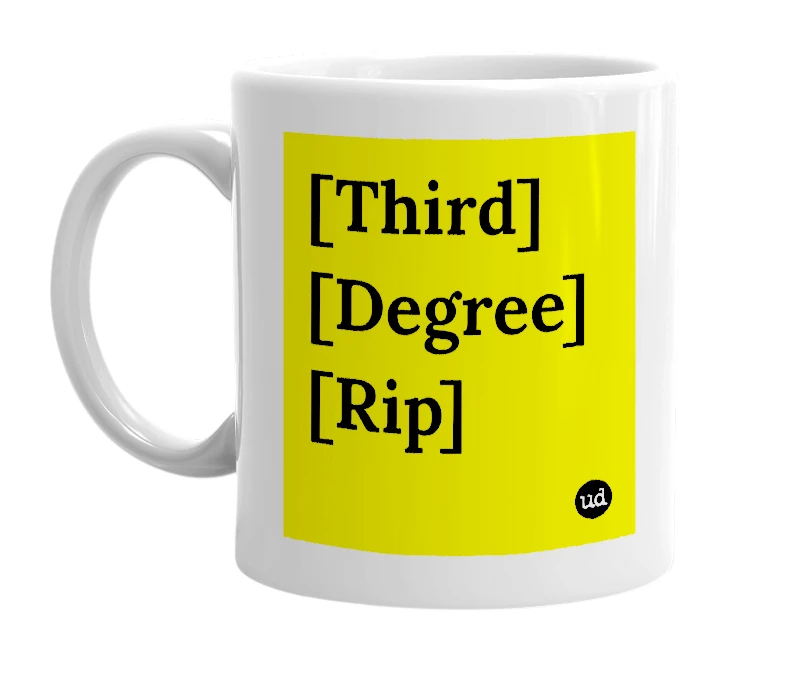 White mug with '[Third] [Degree] [Rip]' in bold black letters