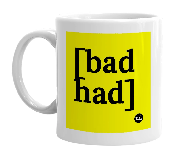 White mug with '[bad had]' in bold black letters