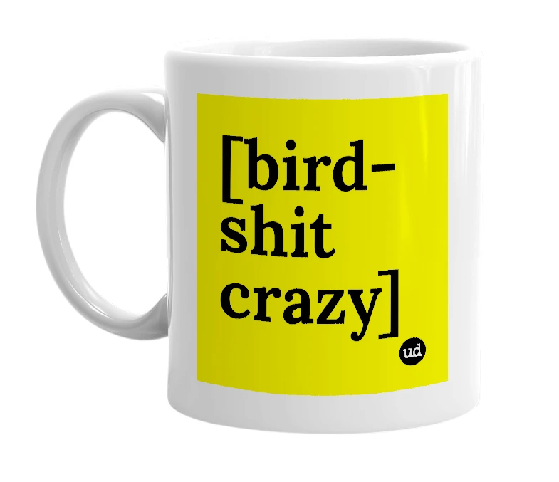 White mug with '[bird-shit crazy]' in bold black letters