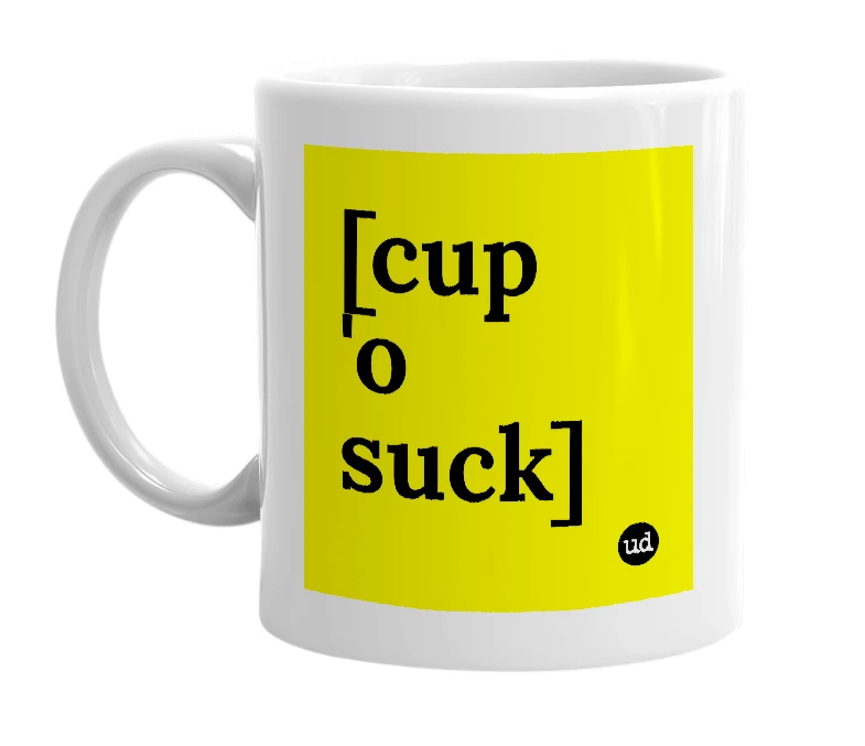 White mug with '[cup 'o suck]' in bold black letters