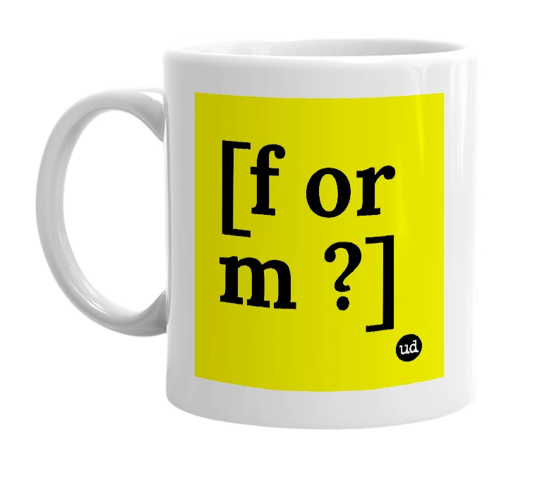 White mug with '[f or m ?]' in bold black letters