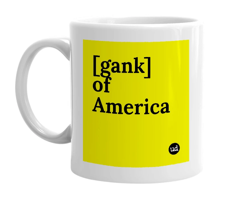 White mug with '[gank] of America' in bold black letters