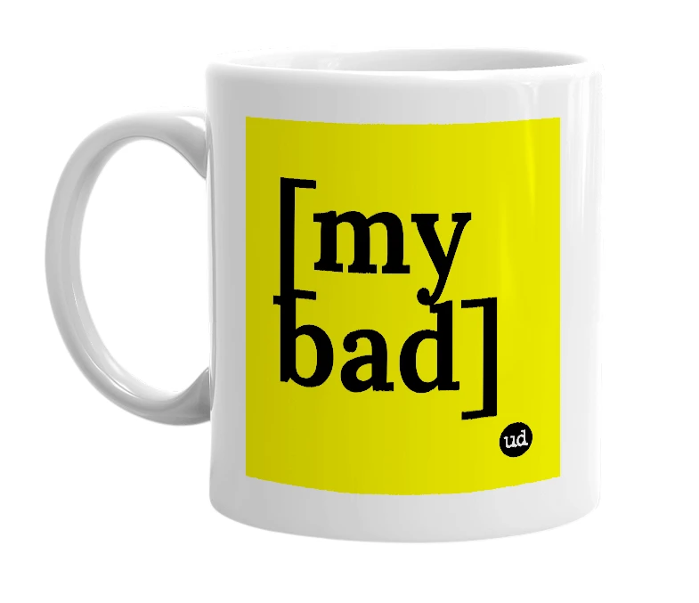 White mug with '[my bad]' in bold black letters