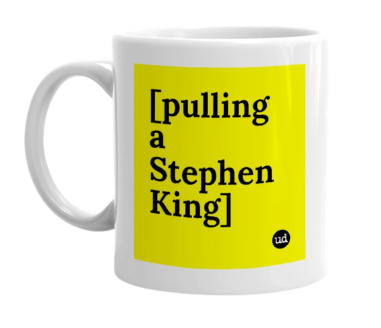 White mug with '[pulling a Stephen King]' in bold black letters