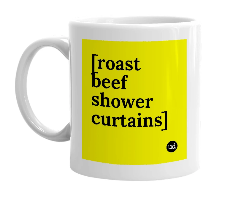 White mug with '[roast beef shower curtains]' in bold black letters