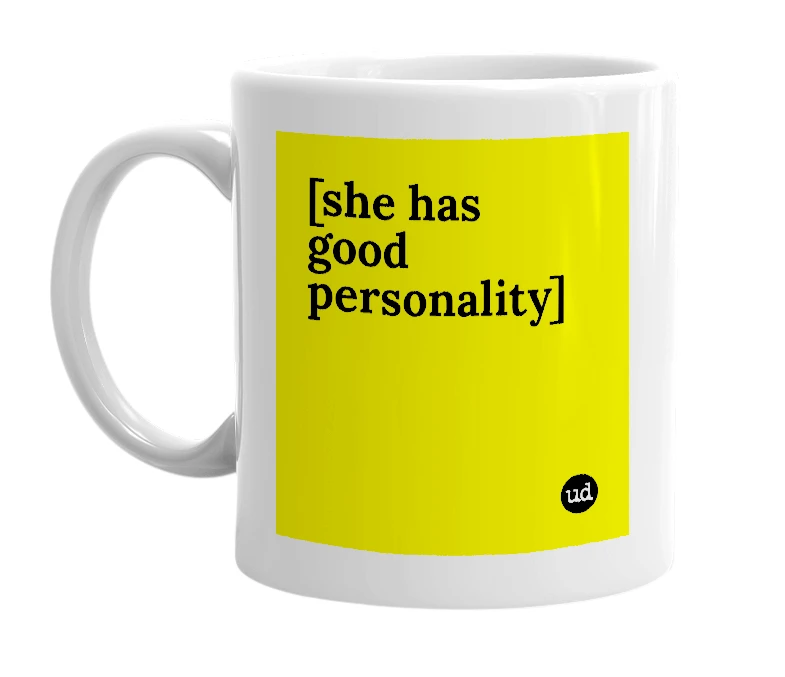 White mug with '[she has good personality]' in bold black letters