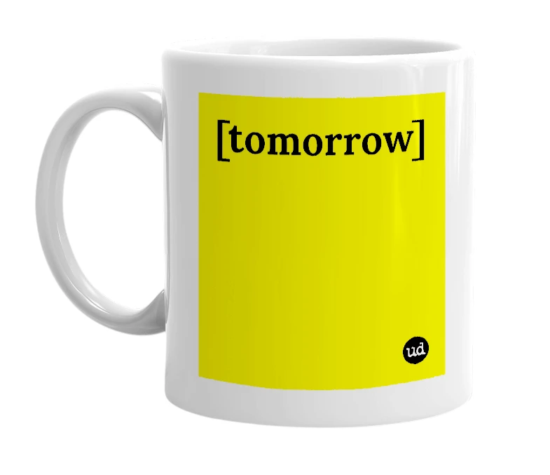 White mug with '[tomorrow]' in bold black letters
