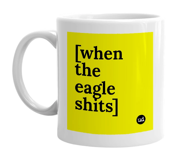 White mug with '[when the eagle shits]' in bold black letters