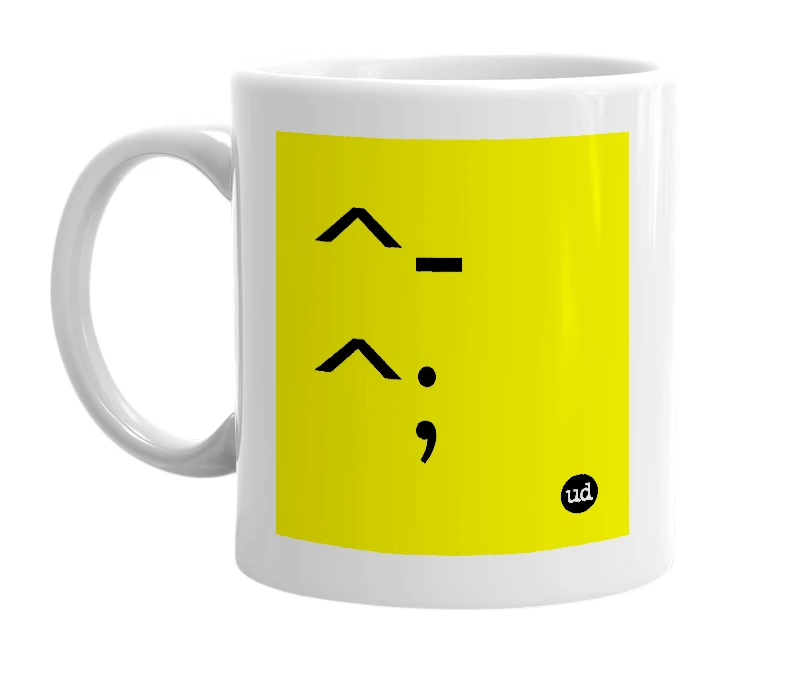 White mug with '^-^;' in bold black letters