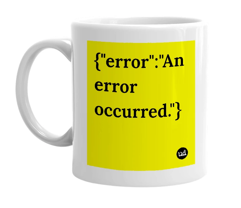 White mug with '{"error":"An error occurred."}' in bold black letters