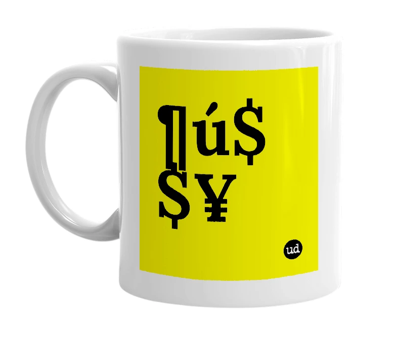 White mug with '¶ú$$¥' in bold black letters