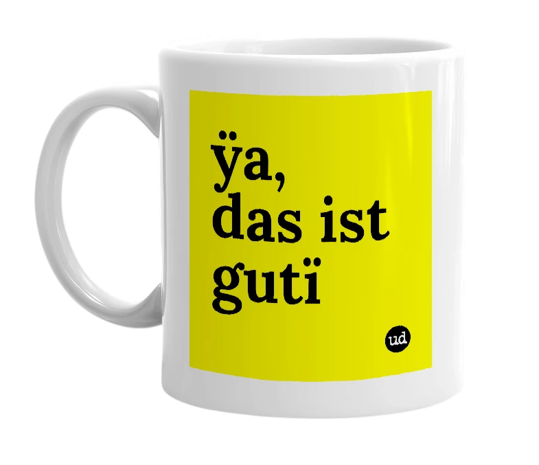 White mug with 'ÿa, das ist gutï' in bold black letters