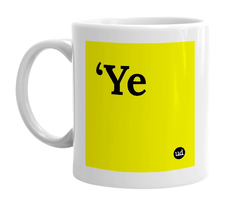 White mug with '‘Ye' in bold black letters
