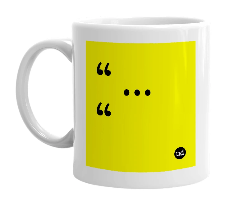 White mug with '“ … “' in bold black letters