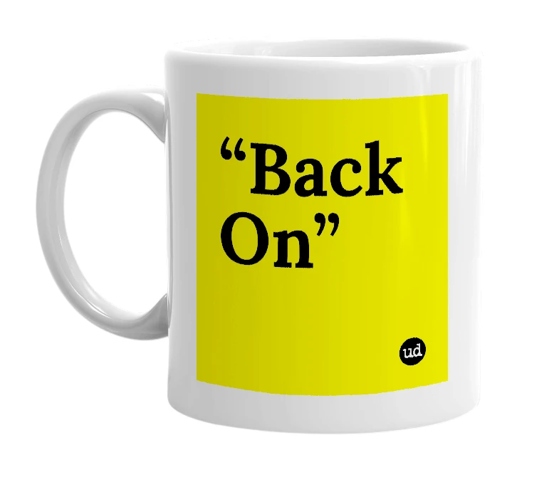 White mug with '“Back On”' in bold black letters