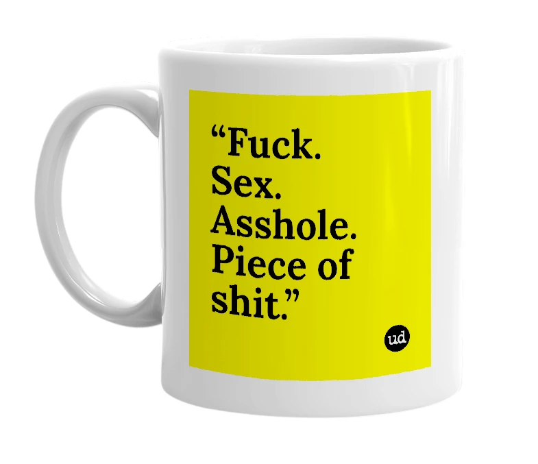 White mug with '“Fuck. Sex. Asshole. Piece of shit.”' in bold black letters