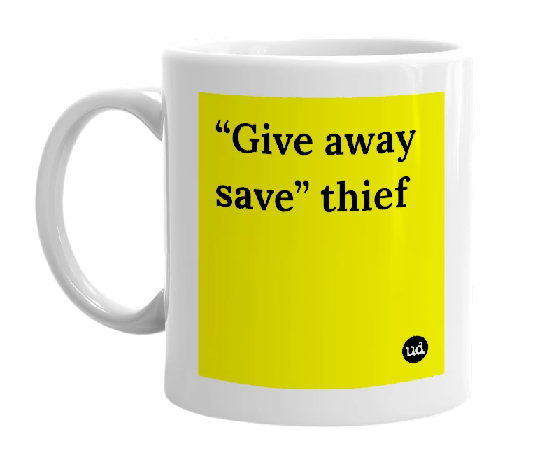 White mug with '“Give away save” thief' in bold black letters