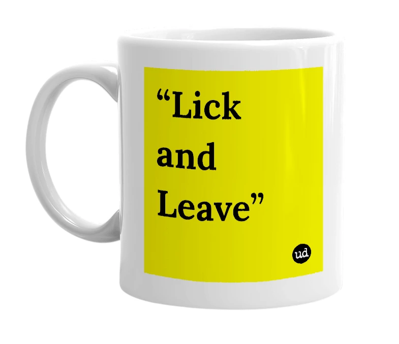 White mug with '“Lick and Leave”' in bold black letters