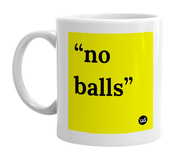 White mug with '“no balls”' in bold black letters