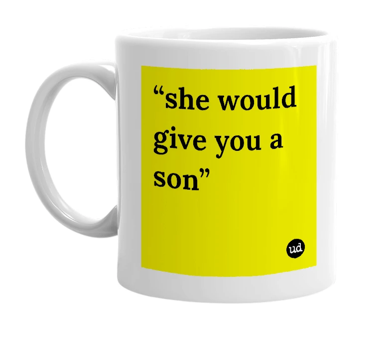 White mug with '“she would give you a son”' in bold black letters