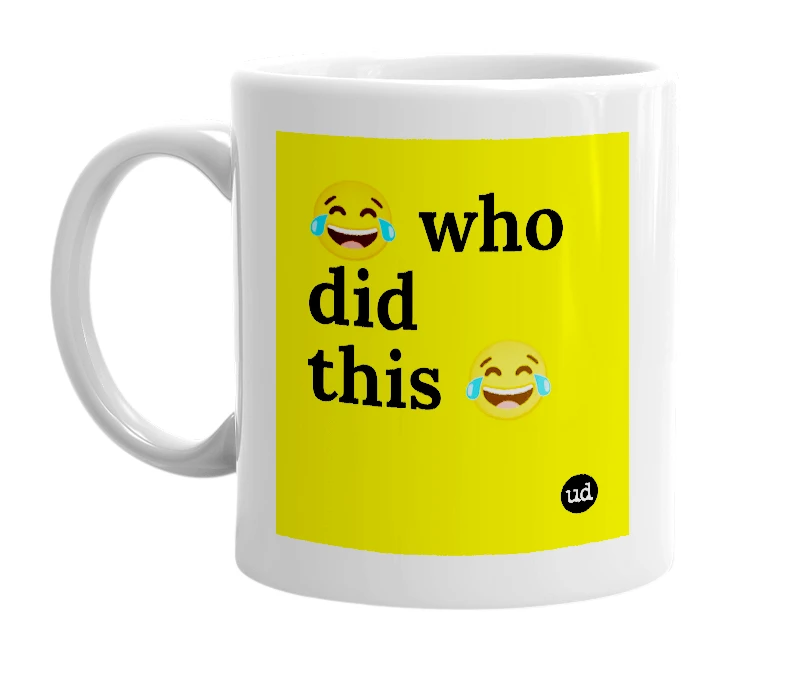 White mug with '😂 who did this 😂' in bold black letters
