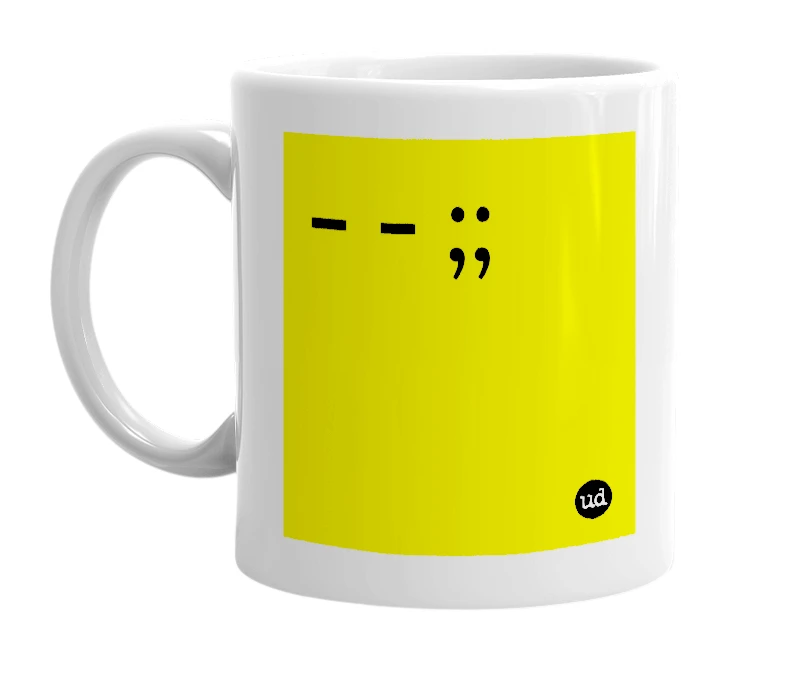 White mug with '- - ;;' in bold black letters