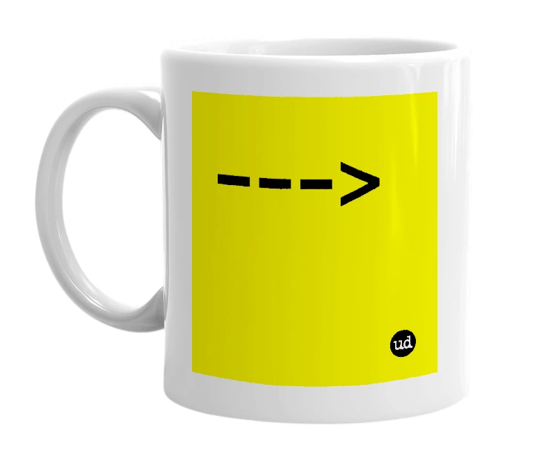 White mug with '--->' in bold black letters