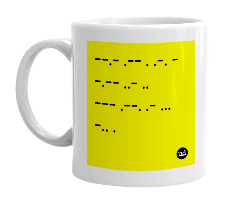 White mug with '--.- .-- . .-. - -.-- ..- .. --- .--. .- ... -.. .' in bold black letters