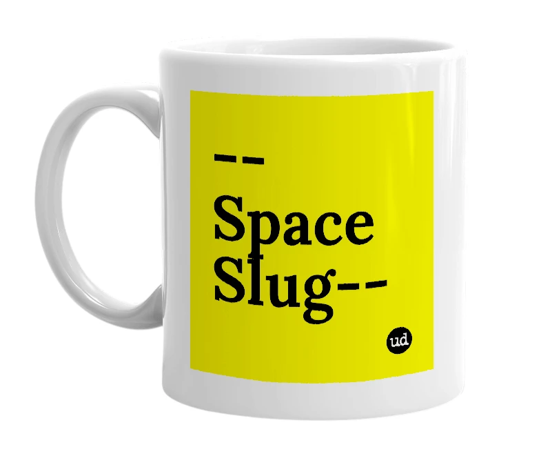 White mug with '--Space Slug--' in bold black letters