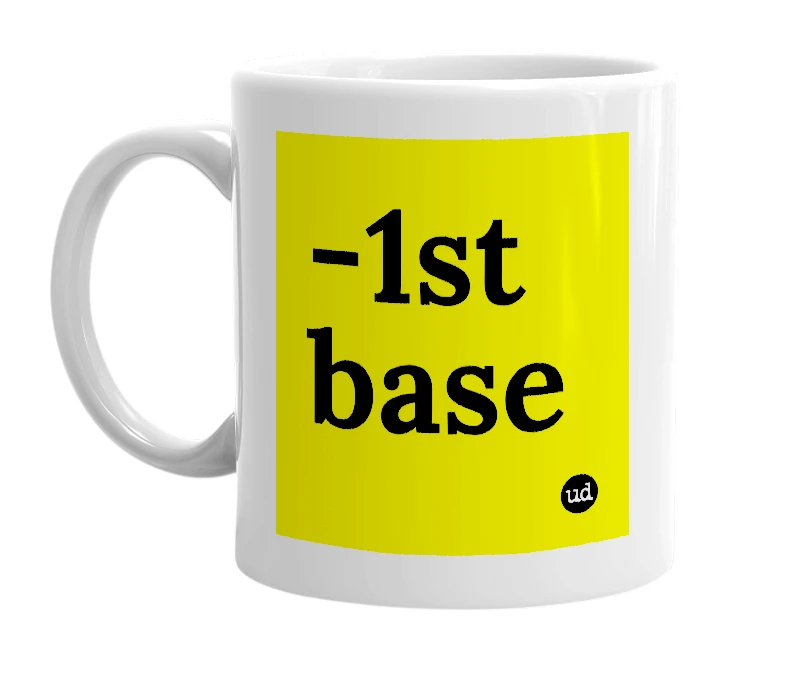 White mug with '-1st base' in bold black letters