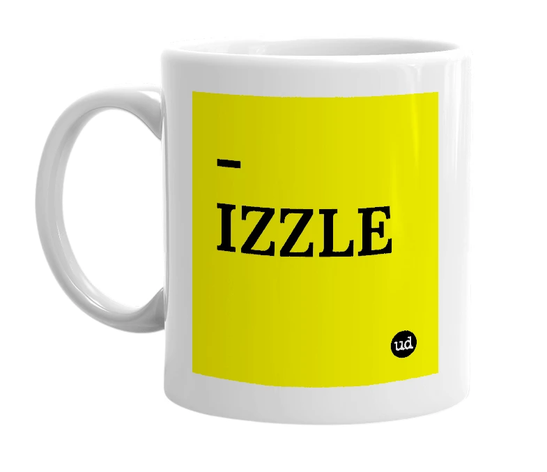 White mug with '-IZZLE' in bold black letters