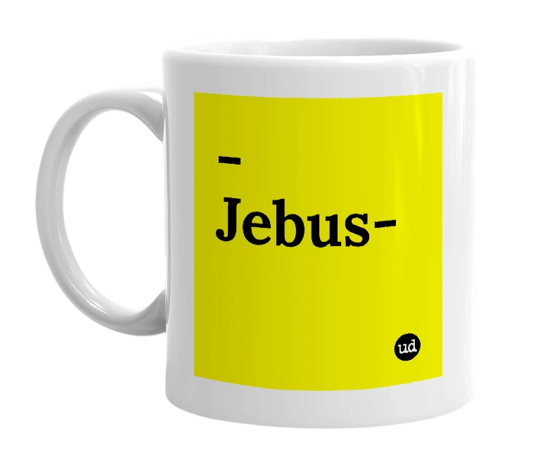 White mug with '-Jebus-' in bold black letters