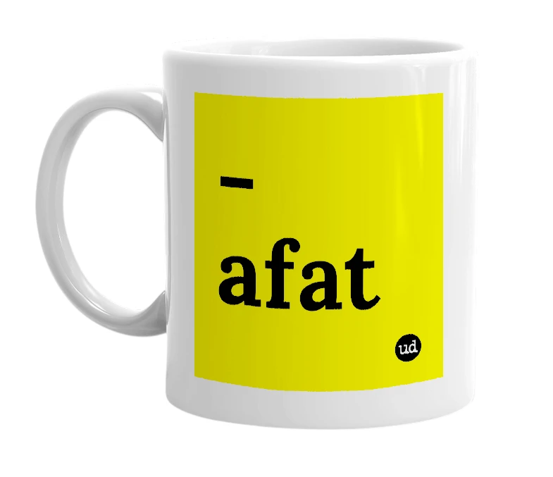 White mug with '-afat' in bold black letters