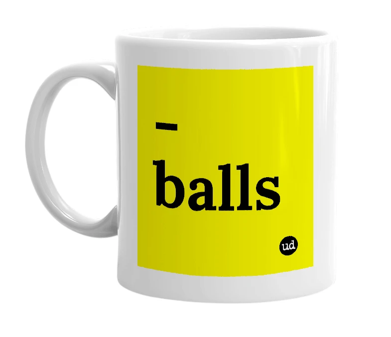 White mug with '-balls' in bold black letters