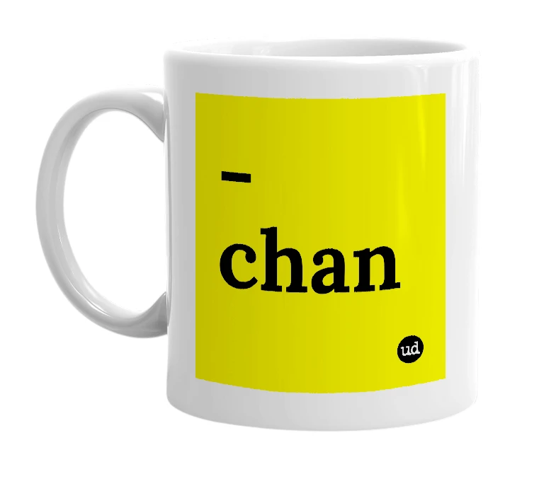 White mug with '-chan' in bold black letters