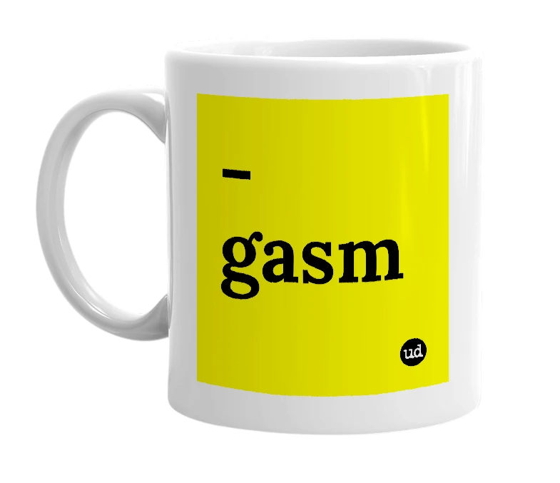 White mug with '-gasm' in bold black letters