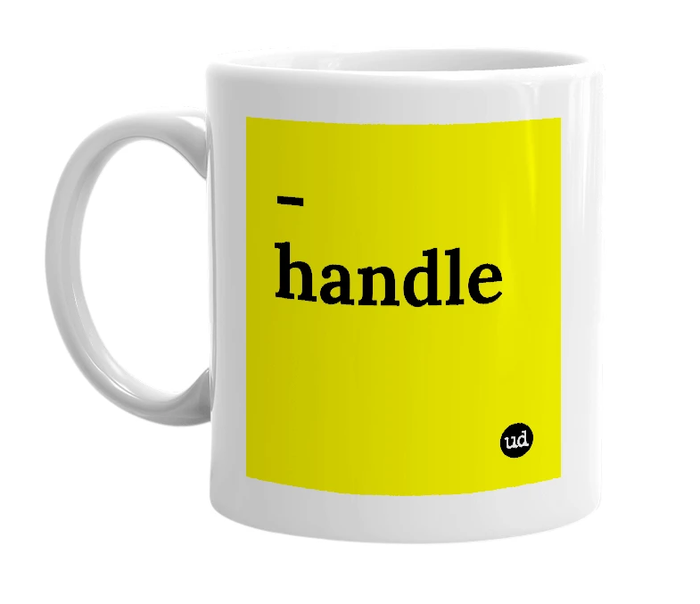 White mug with '-handle' in bold black letters