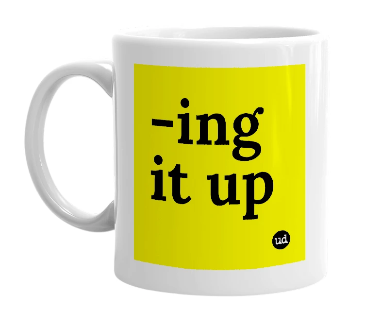 White mug with '-ing it up' in bold black letters