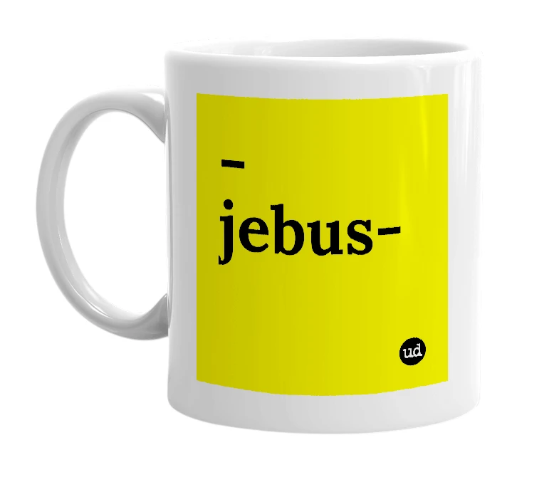 White mug with '-jebus-' in bold black letters