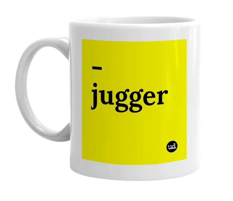 White mug with '-jugger' in bold black letters